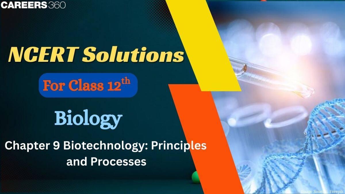NCERT Solutions for Class 12 Biology Chapter 9 Biotechnology Principles and Processes